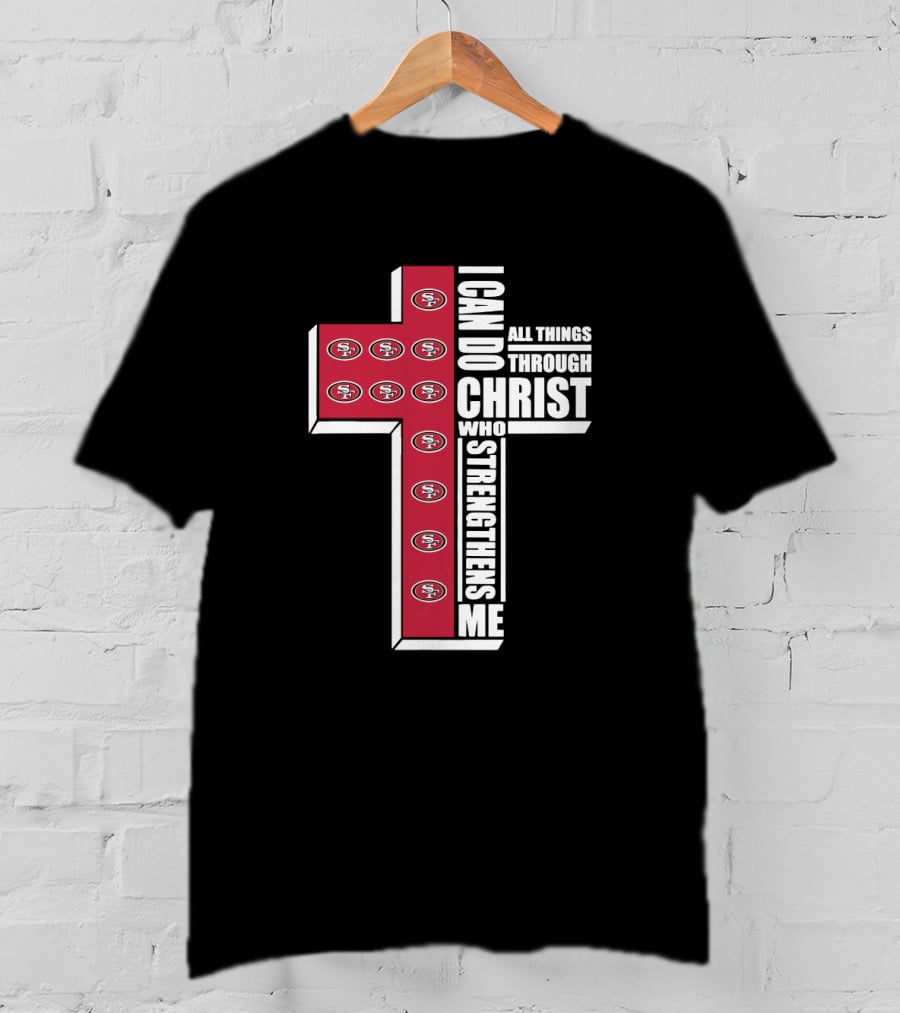 49ers I Can Do All Things Through Christ Who Strengthens Me Logo Cross T-Shirt