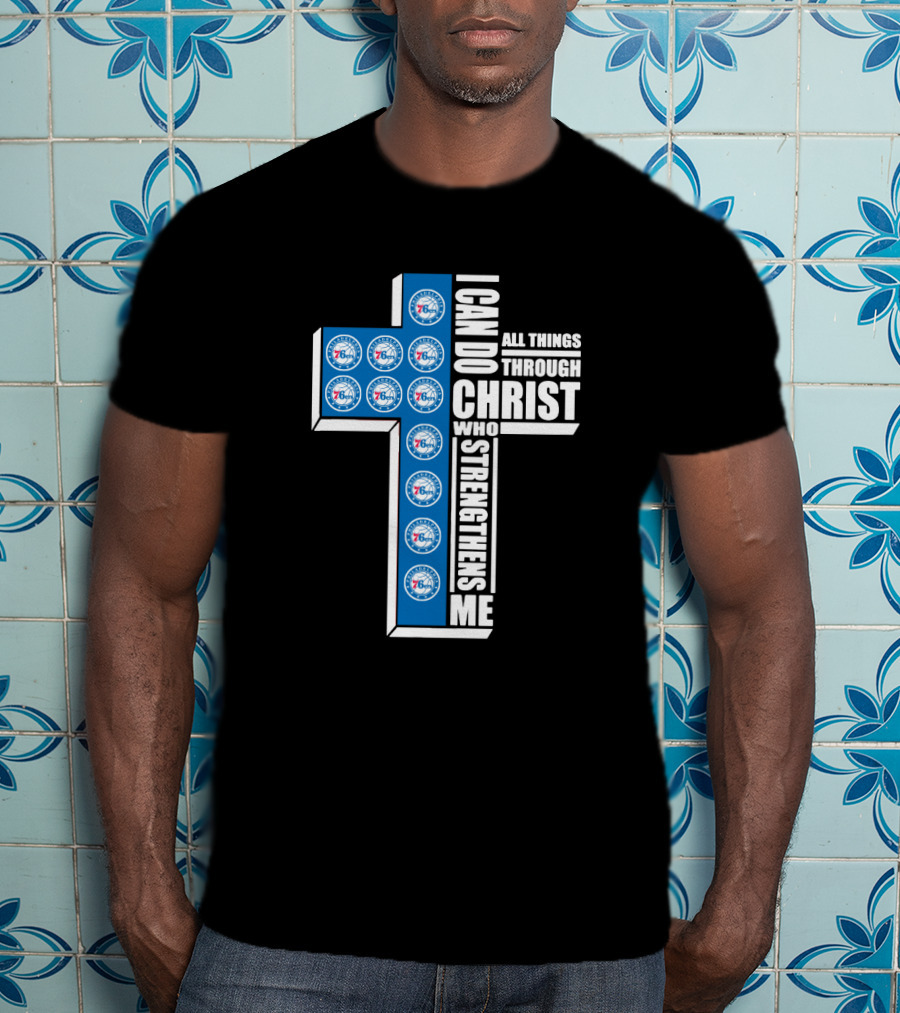 76ers I Can Do All Things Through Christ Who Strengthens Me T-Shirt