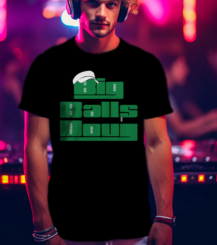 Big Balls Doug Philadelphia Eagles With White Cap And Football Stitching T-Shirt