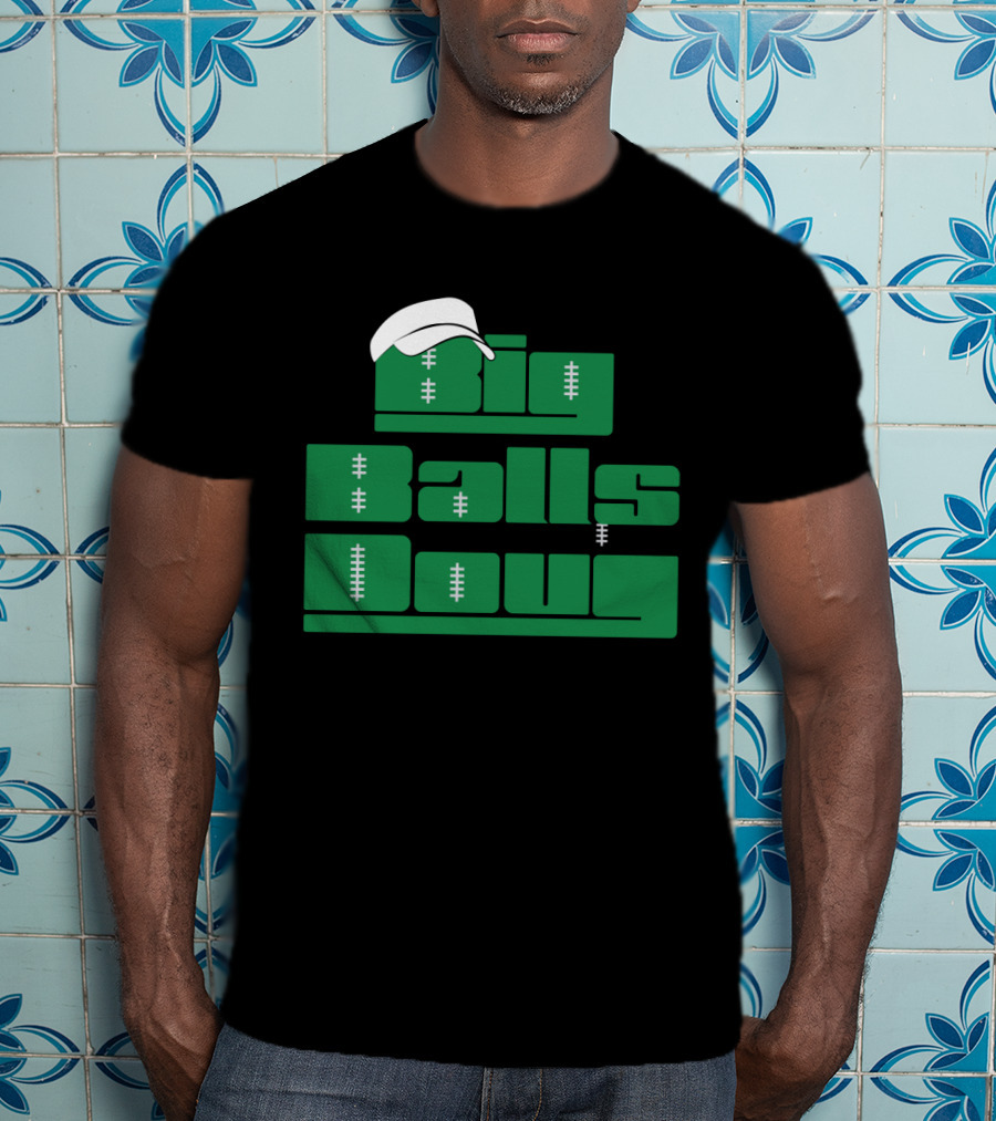 Big Balls Doug Philadelphia Eagles With White Cap And Football Stitching T-Shirt