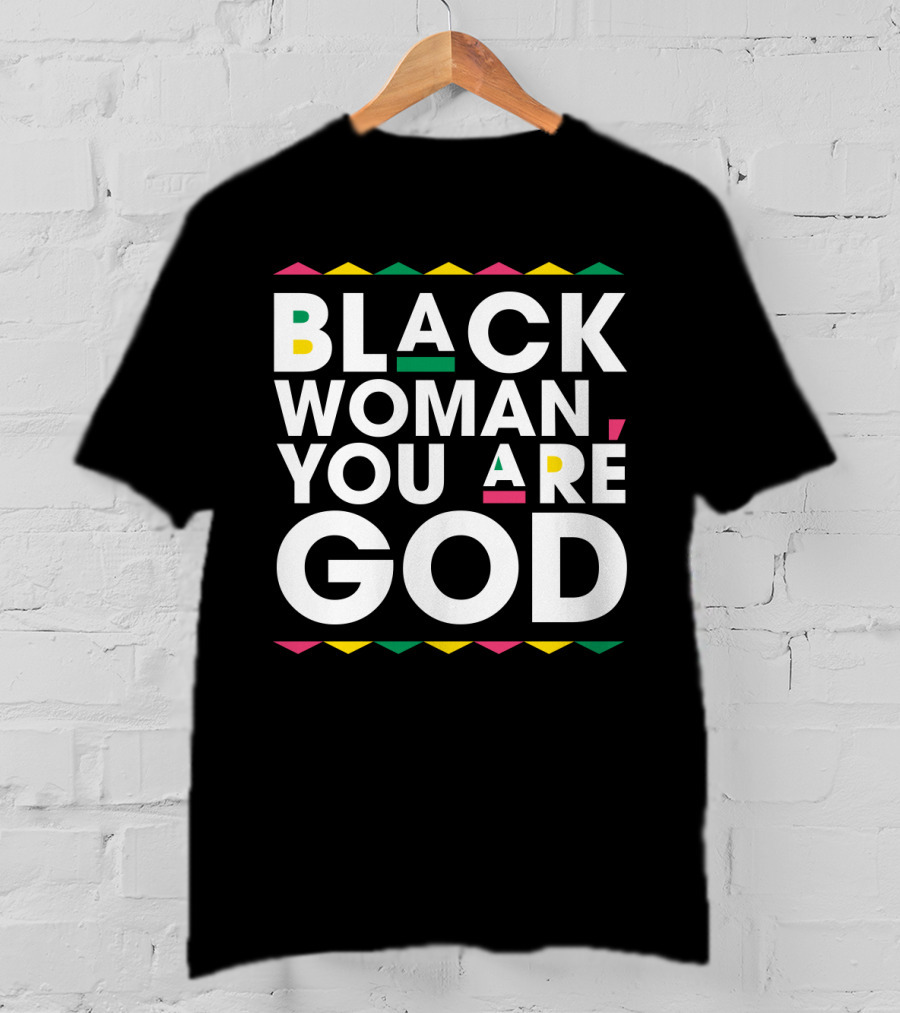 BLACK WOMAN YOU ARE GOD Text With Vibrant African Color Accents T-Shirt