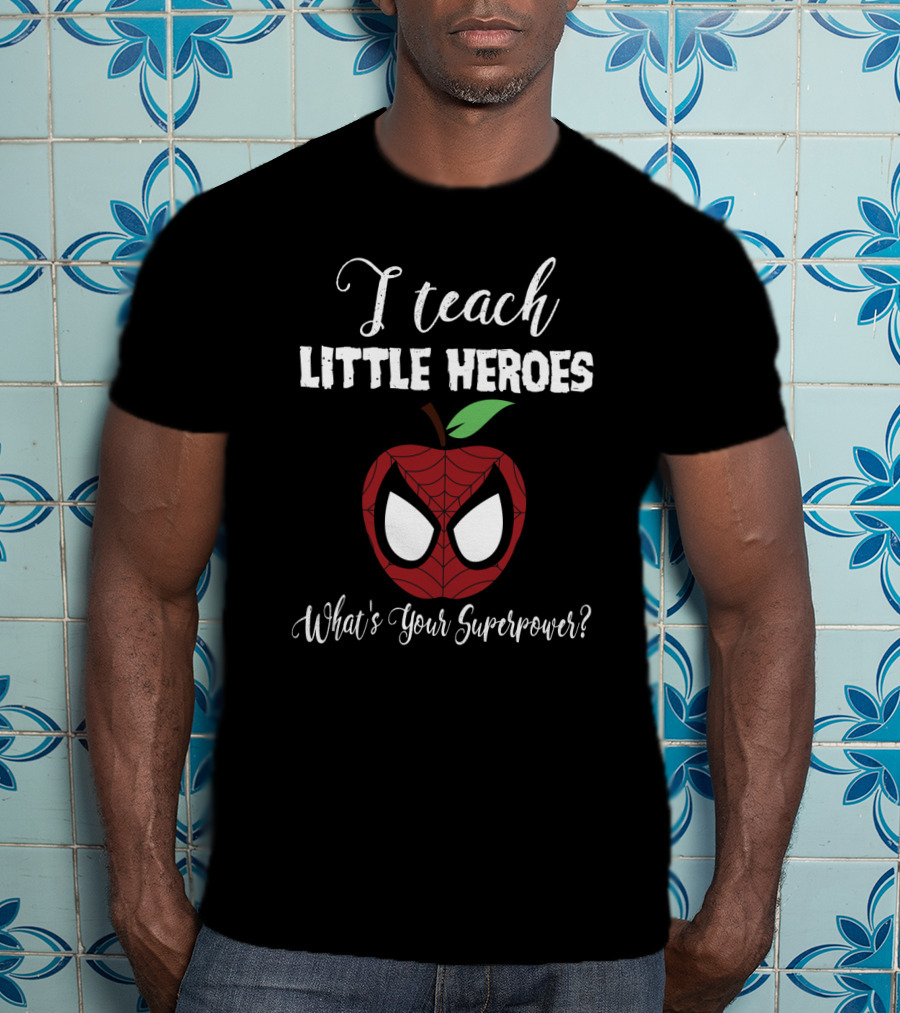 I Teach Little Heroes Apple Spider-Man Mask What's Your Superpower Back To School Teacher Lover T-Shirt
