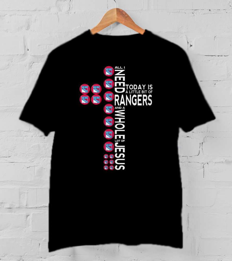 All I Need Today Is A Little Bit Of Rangers And A Whole Lot Of Jesus New York Rangers T-Shirt