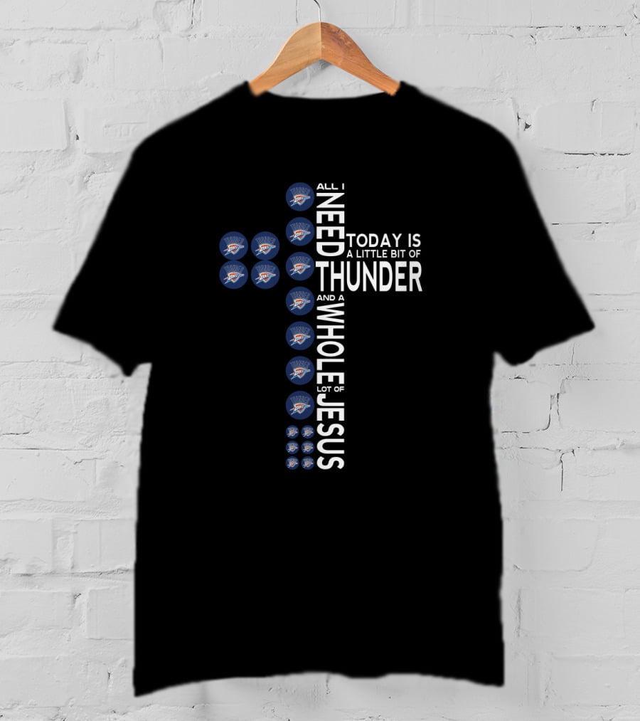 All I Need Today Is A Little Bit Of Thunder And A Whole Lot Of Jesus Fans T-Shirt