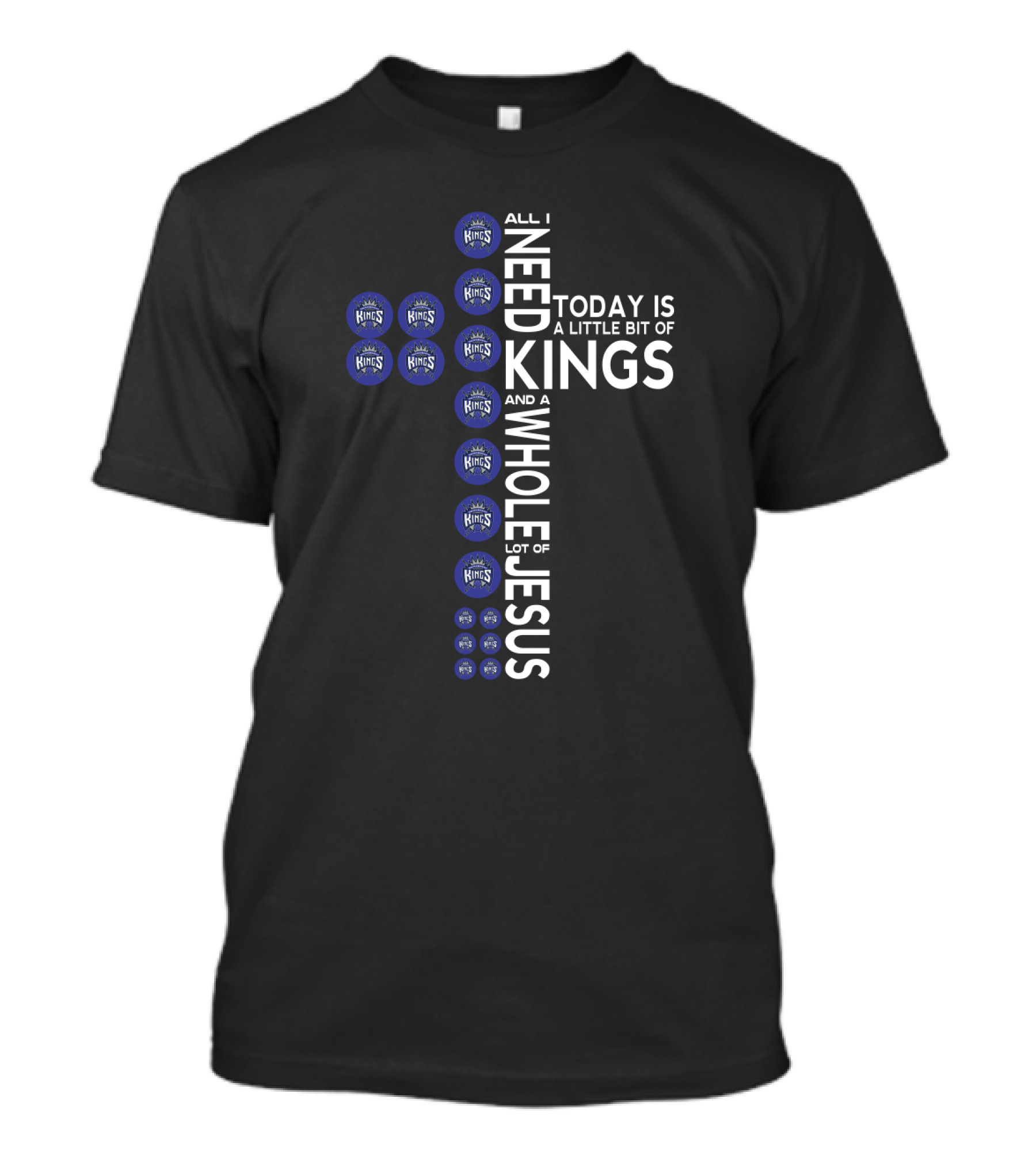 All I Need Today Is A Little Bit Of Kings And A Whole Lot Of Jesus T-Shirt
