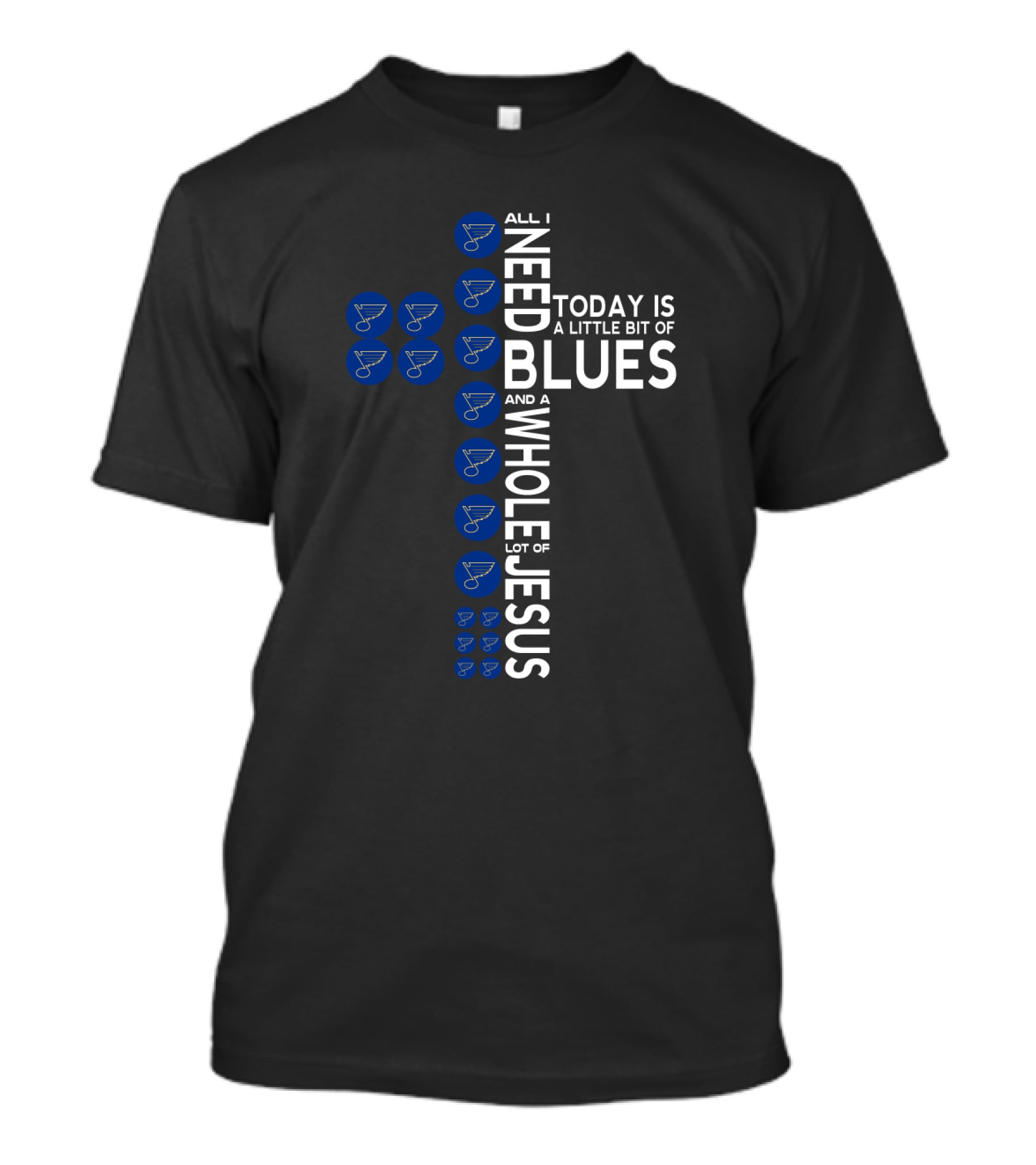 All I Need Today Is A Little Bit Of St. Louis Blues And A Whole Lot Of Jesus T-Shirt