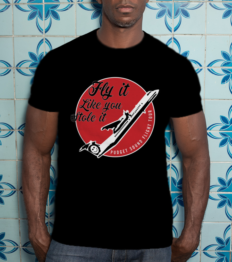 Fly It Like You Stole It Puget Sound Flight Tour Airplane T-Shirt