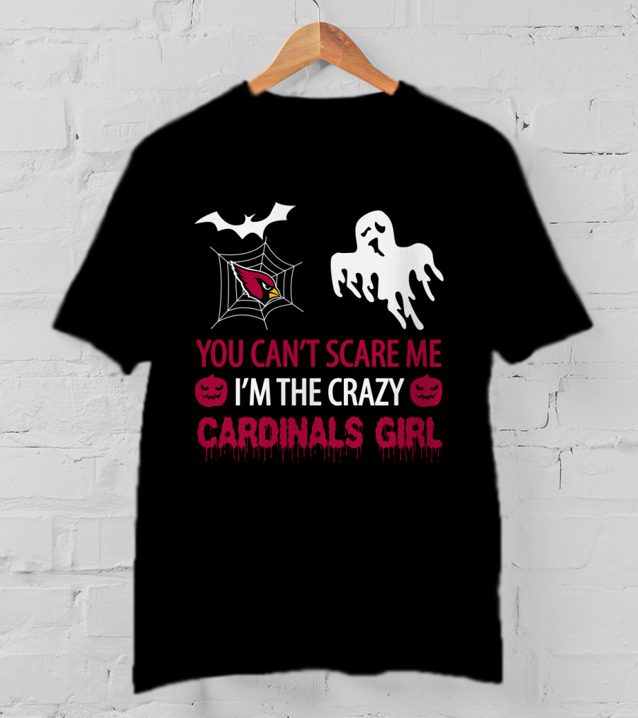 You Can't Scare Me I'm The Crazy Cardinals Girl Halloween T-Shirt