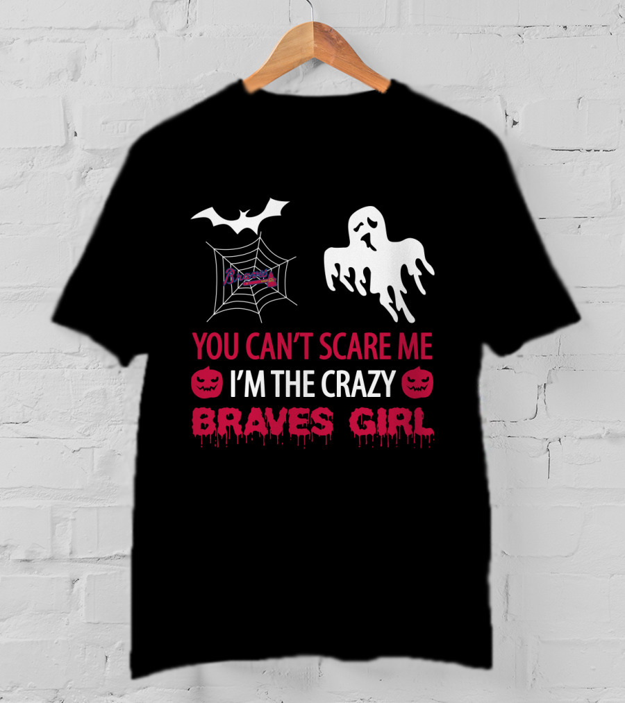 You Can't Scare Me I'm The Crazy Braves Girl Halloween T-Shirt