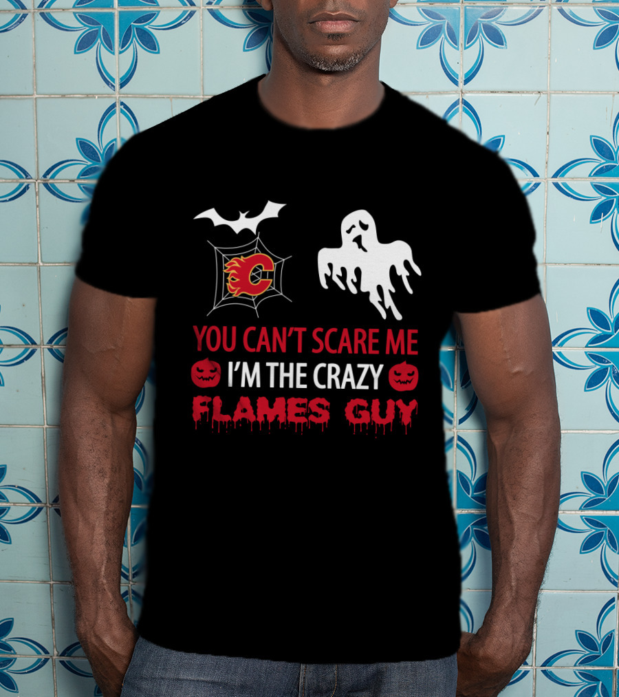 Calgary Flames Halloween Ghost Bat Web You Can't Scare Me I'm The Crazy Flames Guy T-Shirt