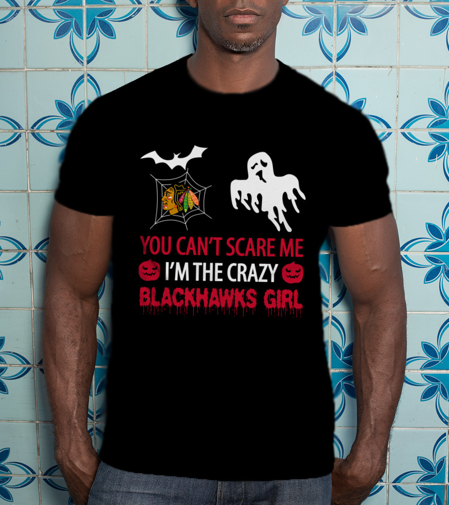 You Can't Scare Me I'm The Crazy Blackhawks Girl T-Shirt