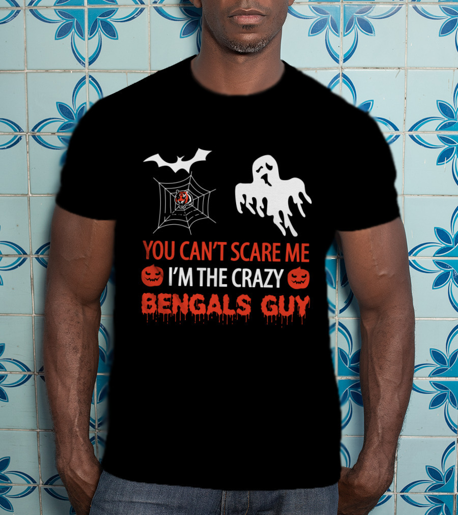 You Can't Scare Me I'm The Crazy Bengals Guy T-Shirt