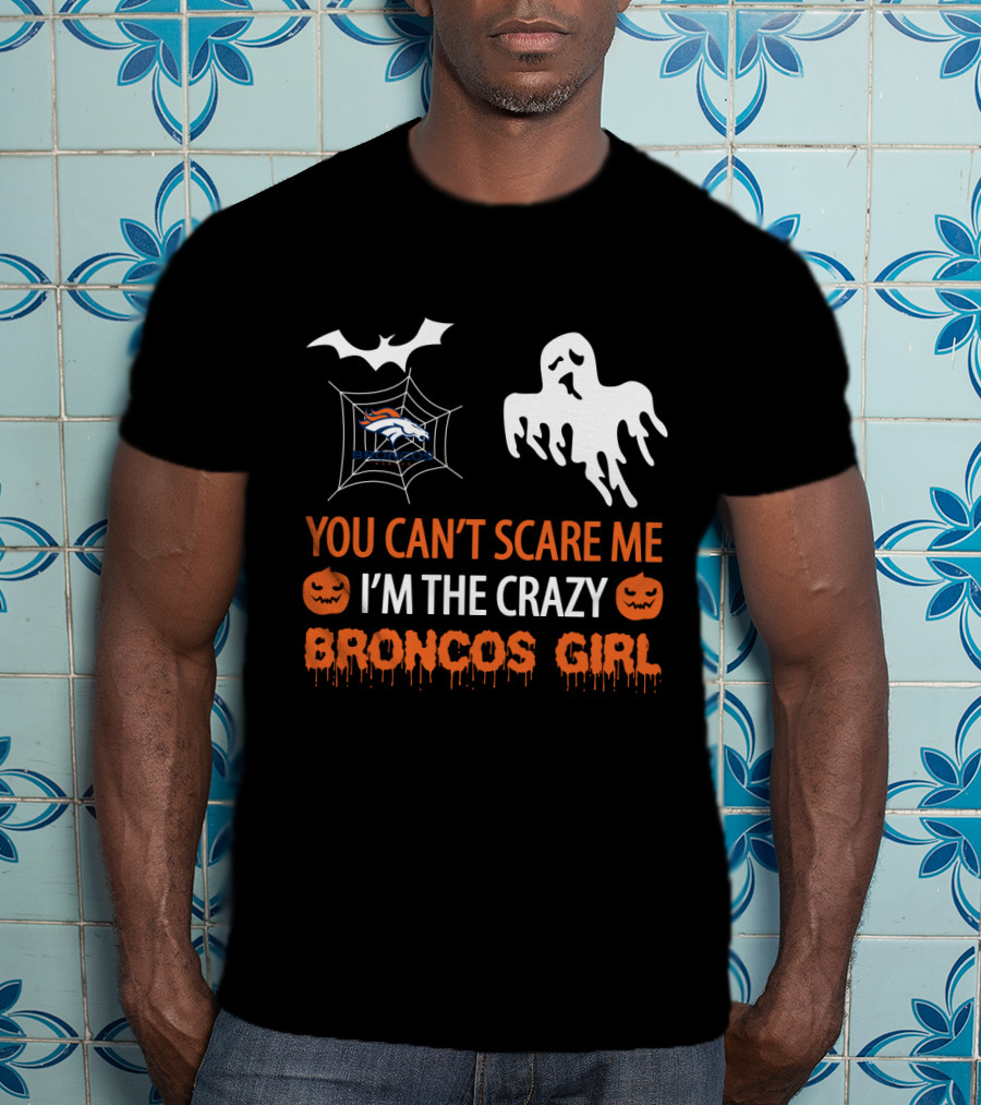 You Can't Scare Me I'm The Crazy Broncos Girl Halloween Ghost Bat Spiderweb T-Shirt