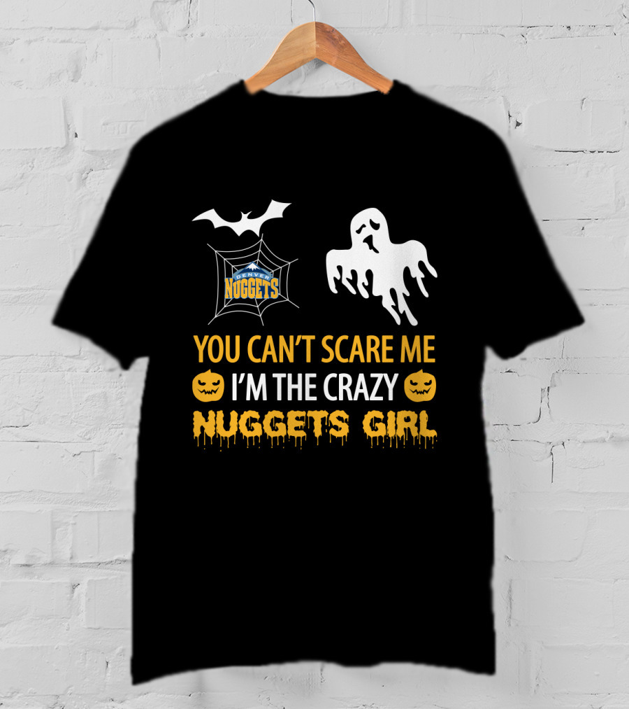 You Can't Scare Me I'm The Crazy Nuggets Girl Halloween Denver Nuggets T-Shirt