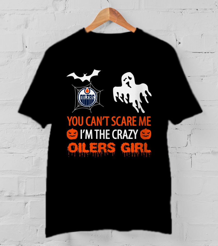 You Can't Scare Me I'm The Crazy Oilers Girl T-Shirt