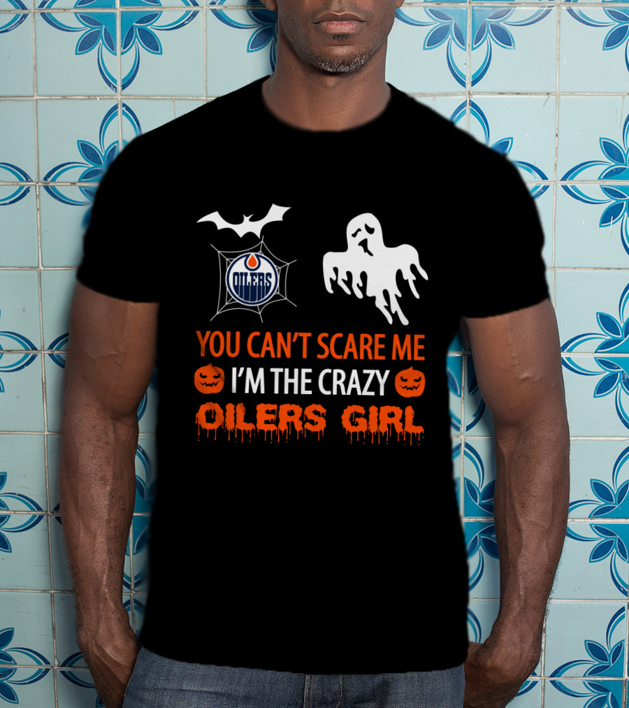 You Can't Scare Me I'm The Crazy Oilers Girl T-Shirt