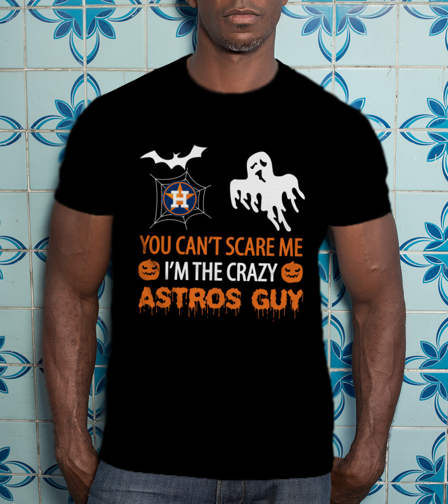 You Can’t Scare Me I’m The Crazy Astros Guy Halloween Houston T-Shirt