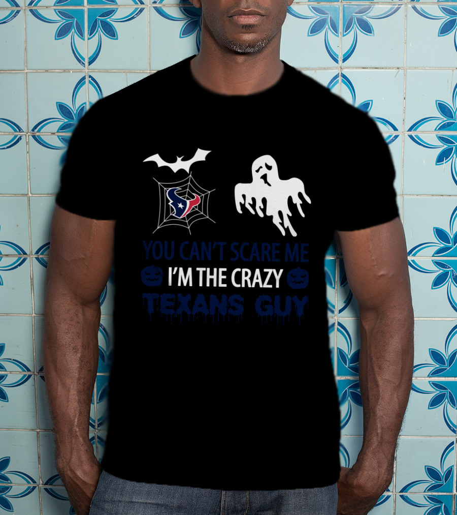 You Can't Scare Me I'm The Crazy Texans Guy Halloween Ghost And Bat T-Shirt