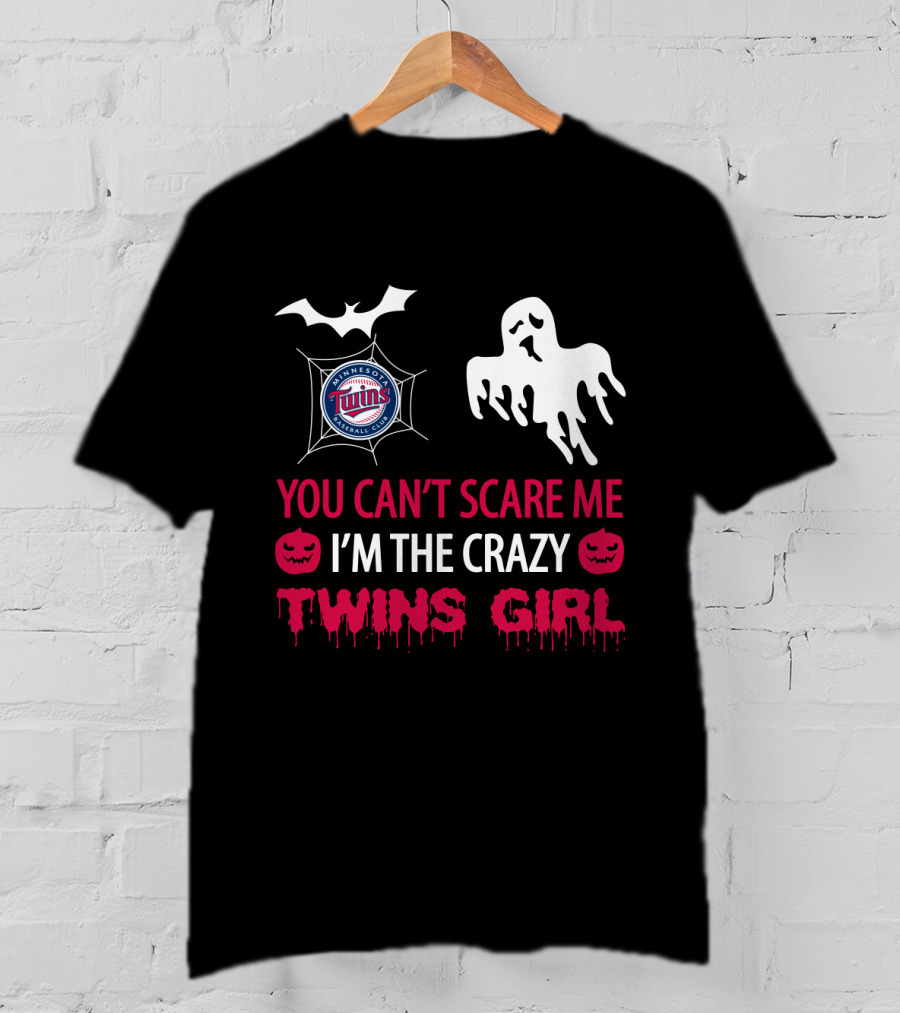 You Can't Scare Me I'm The Crazy Minnesota Twins Girl T-Shirt