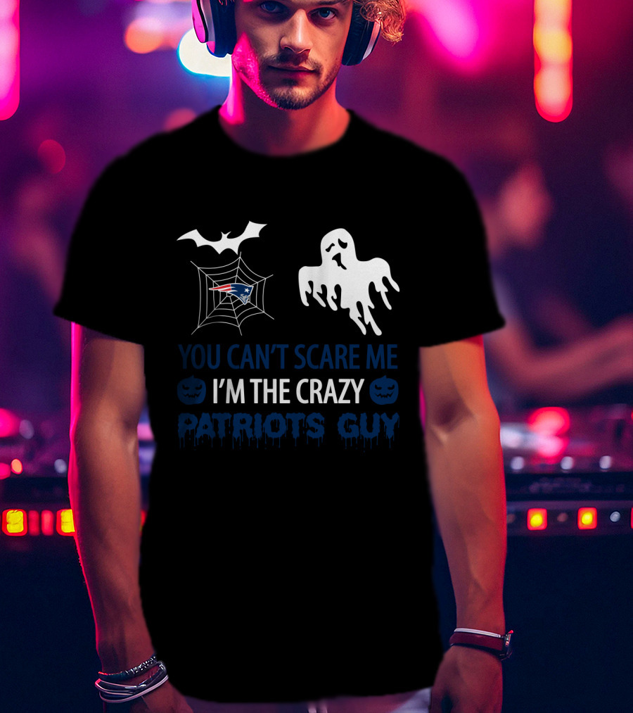 You Can't Scare Me I'm The Crazy Patriots Guy Halloween New England Patriots T-Shirt