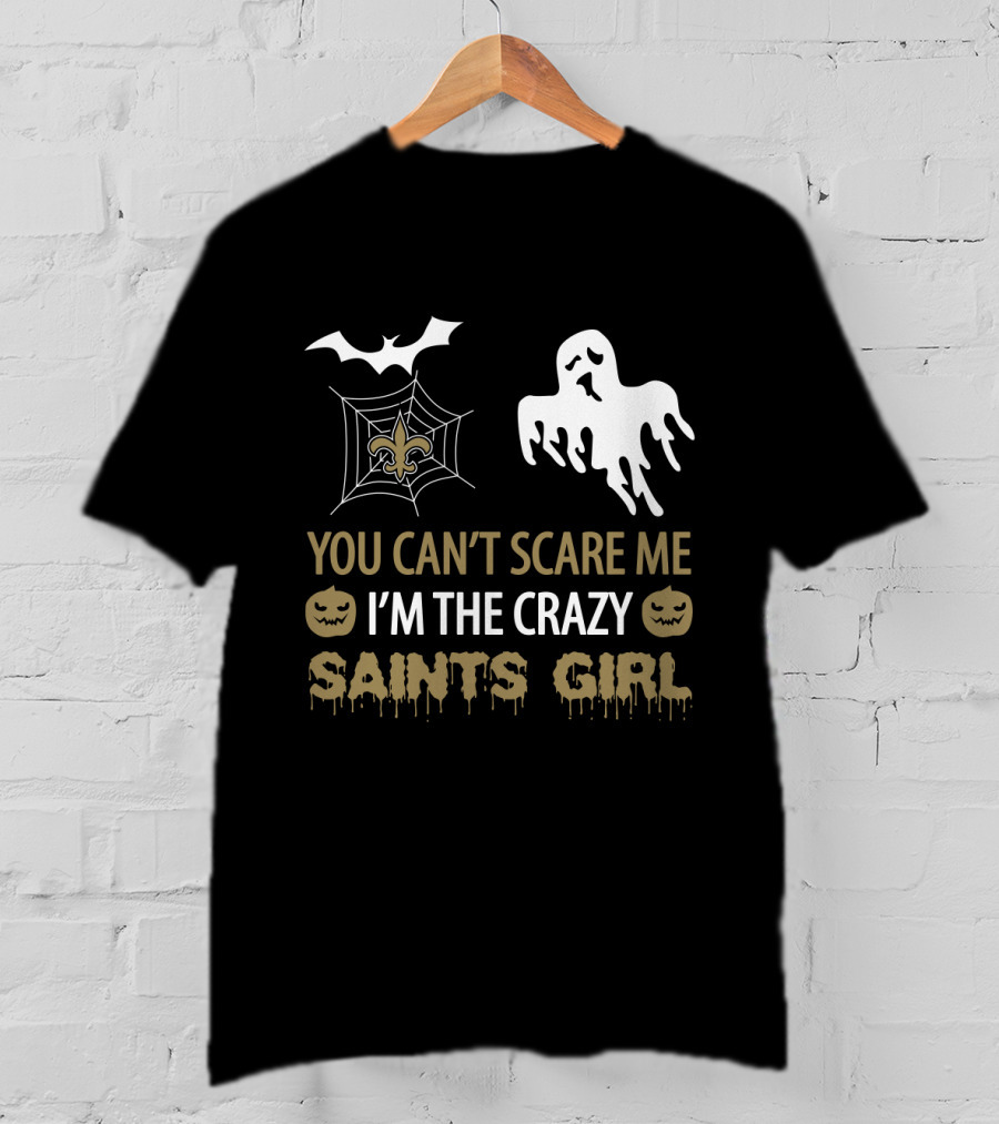 You Can't Scare Me I'm The Crazy Saints Girl Halloween For New Orleans Saints Girl T-Shirt