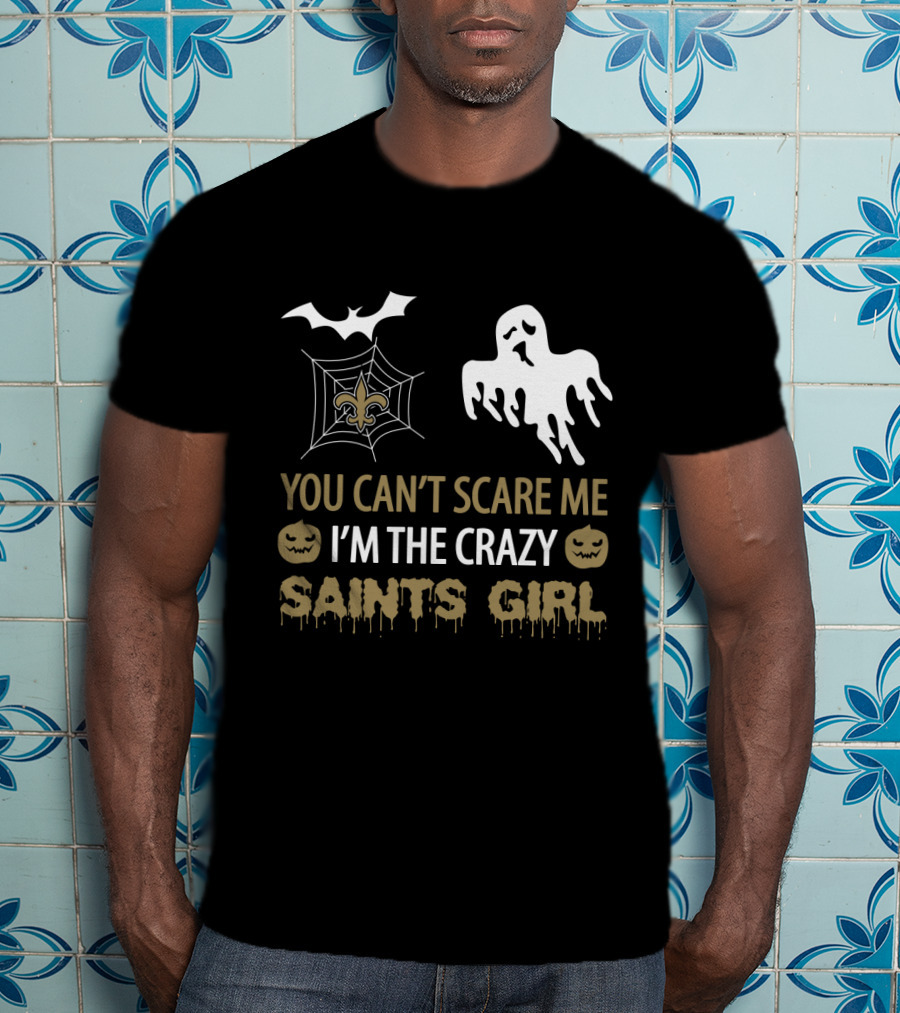 You Can't Scare Me I'm The Crazy Saints Girl Halloween For New Orleans Saints Girl T-Shirt