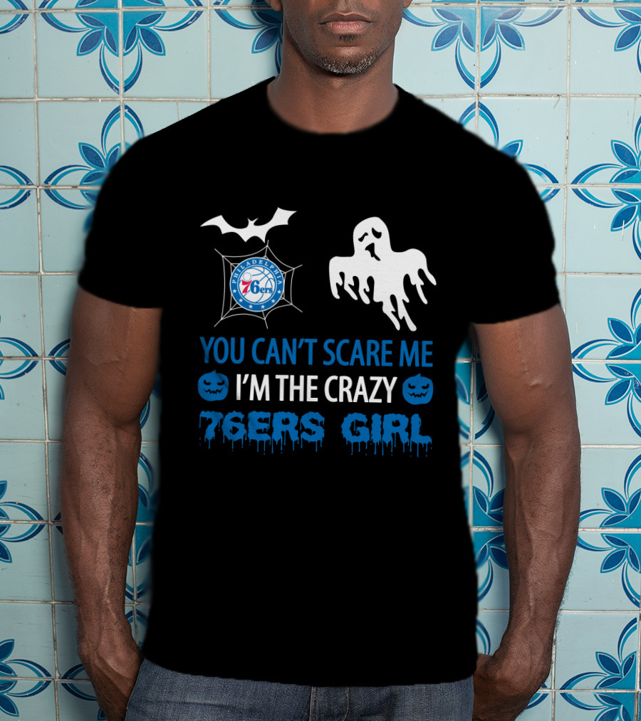 You Can't Scare Me I'm The Crazy 76ers Girl Philadelphia Halloween T-Shirt