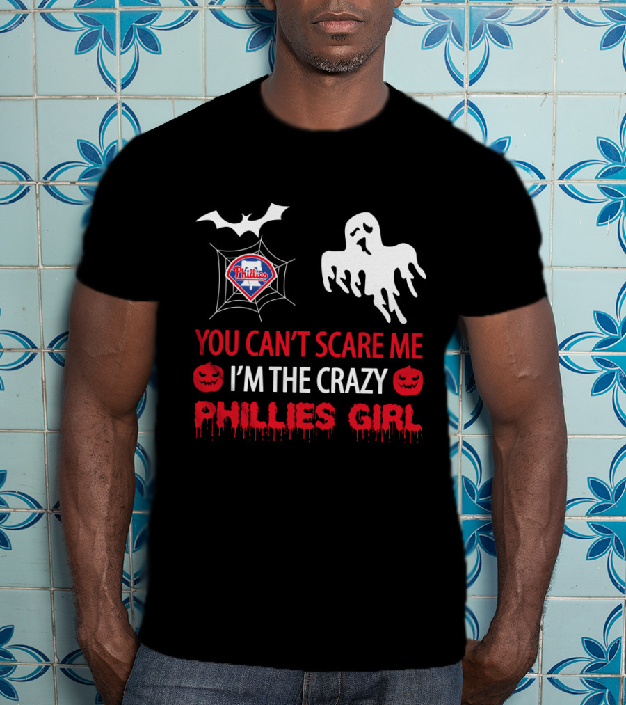 You Can't Scare Me I'm The Crazy Phillies Girl Halloween Ghost And Bat T-Shirt