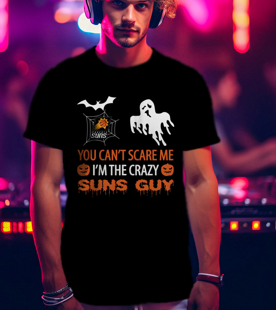 You Can't Scare Me I'm The Crazy Suns Guy Phoenix Suns Halloween T-Shirt