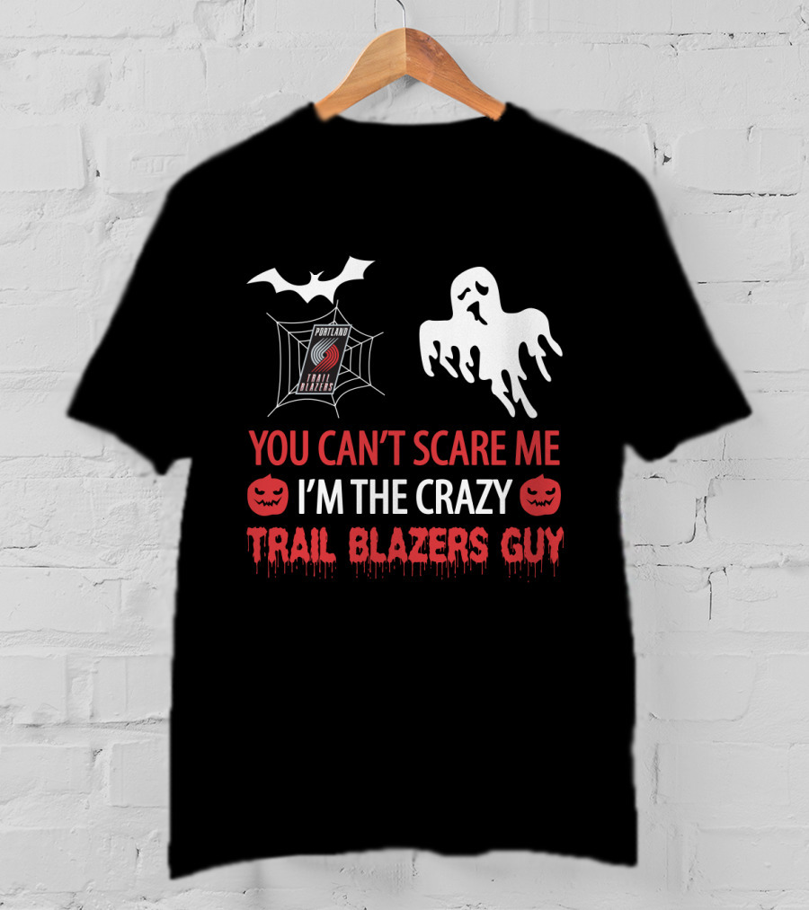 You Can't Scare Me I'm The Crazy Portland Trail Blazers Guy Halloween T-Shirt