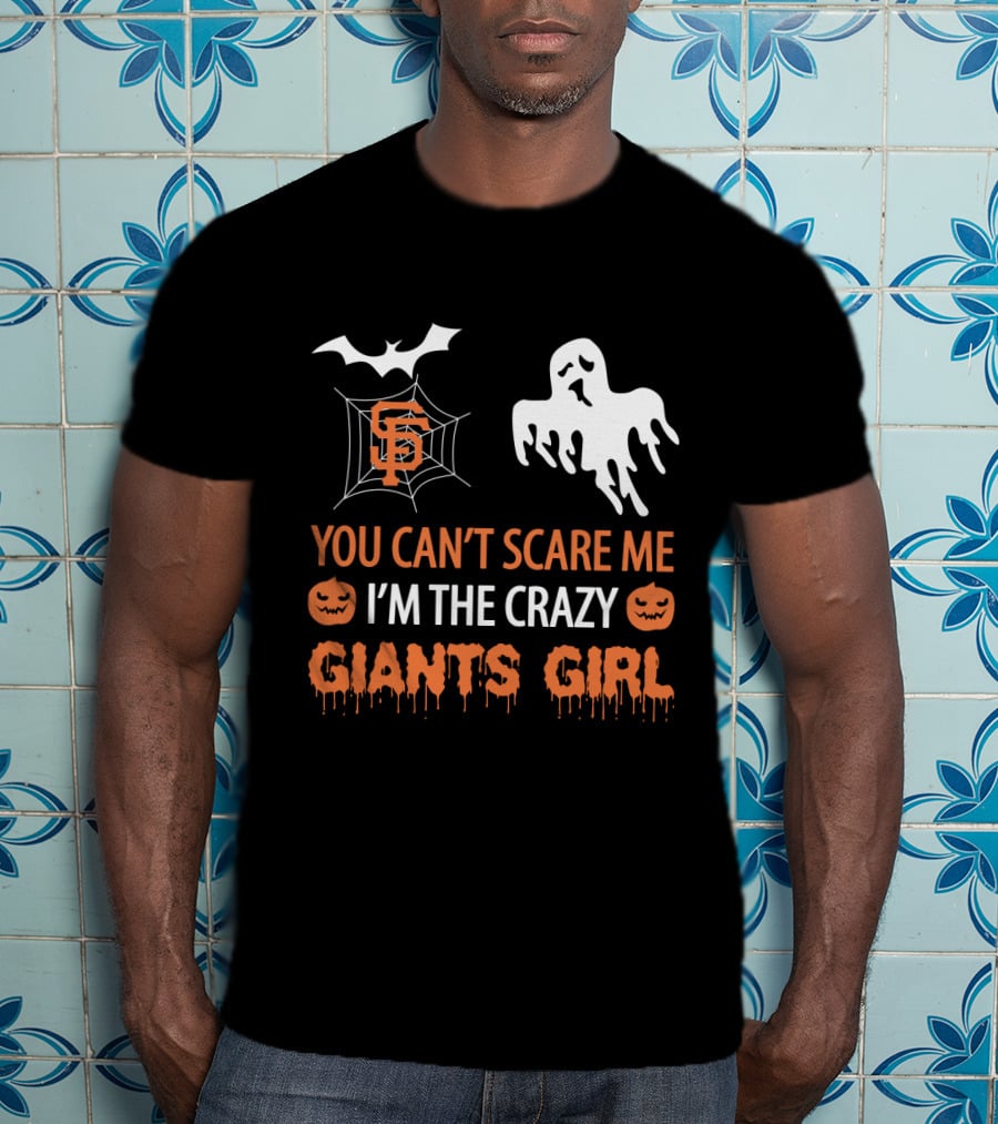 You Can't Scare Me I'm The Crazy San Francisco Giants Girl T-Shirt