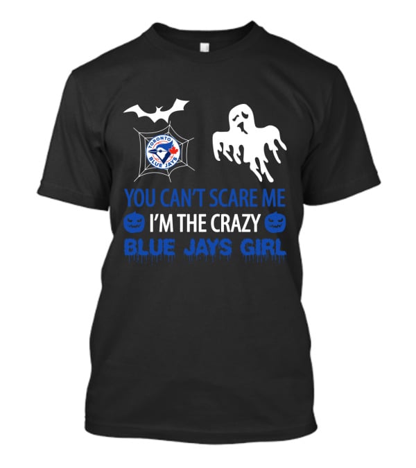 You Can't Scare Me I'm The Crazy Toronto Blue Jays Girl Halloween T-Shirt