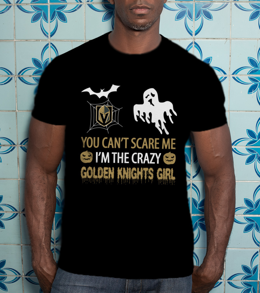 You Can't Scare Me I'm The Crazy Golden Knights Girl T-Shirt