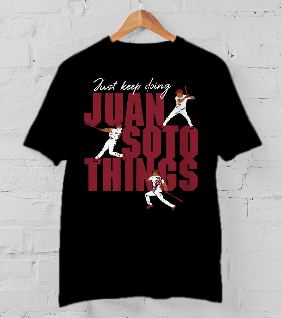 Just Keep Doing Juan Soto Things For Washington Nationals Fans T-Shirt