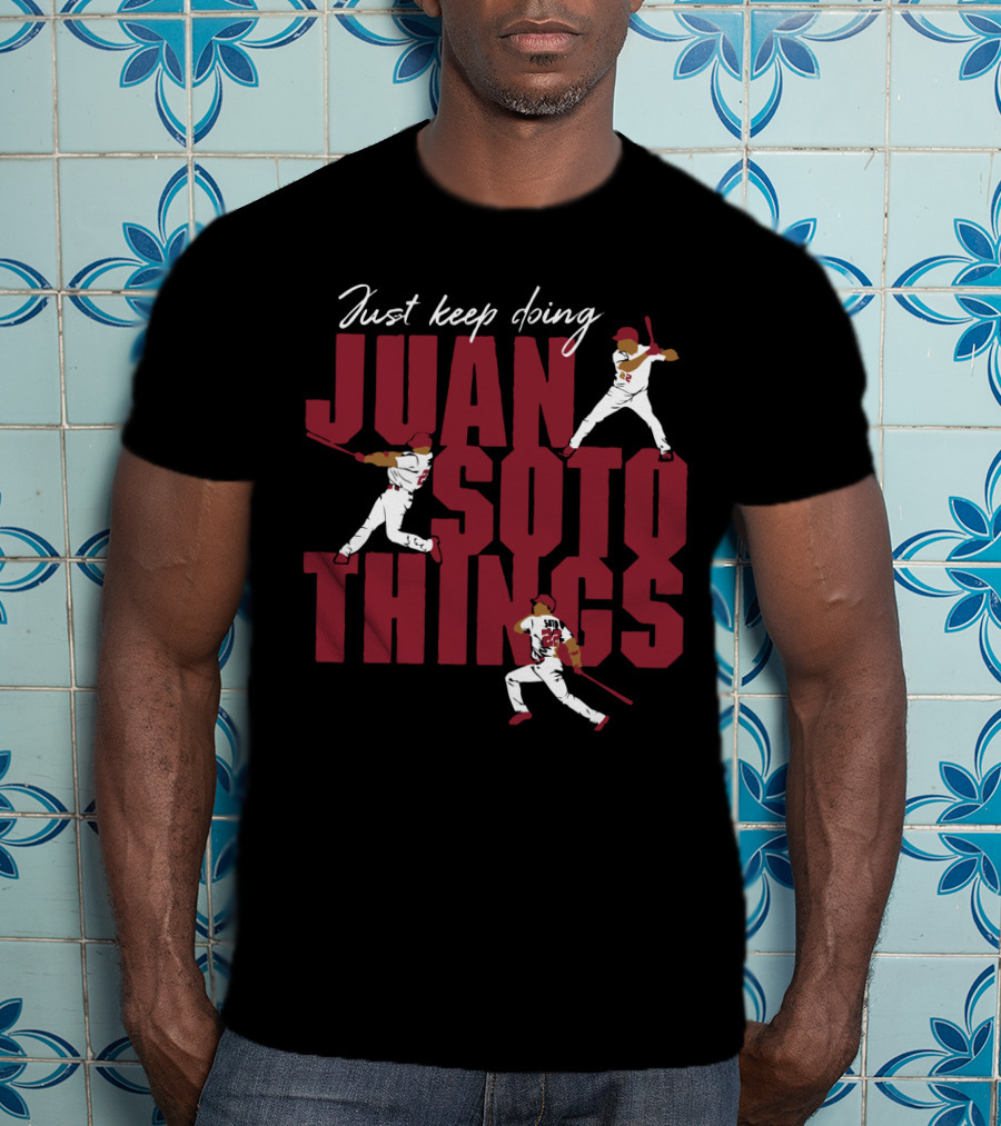 Just Keep Doing Juan Soto Things For Washington Nationals Fans T-Shirt