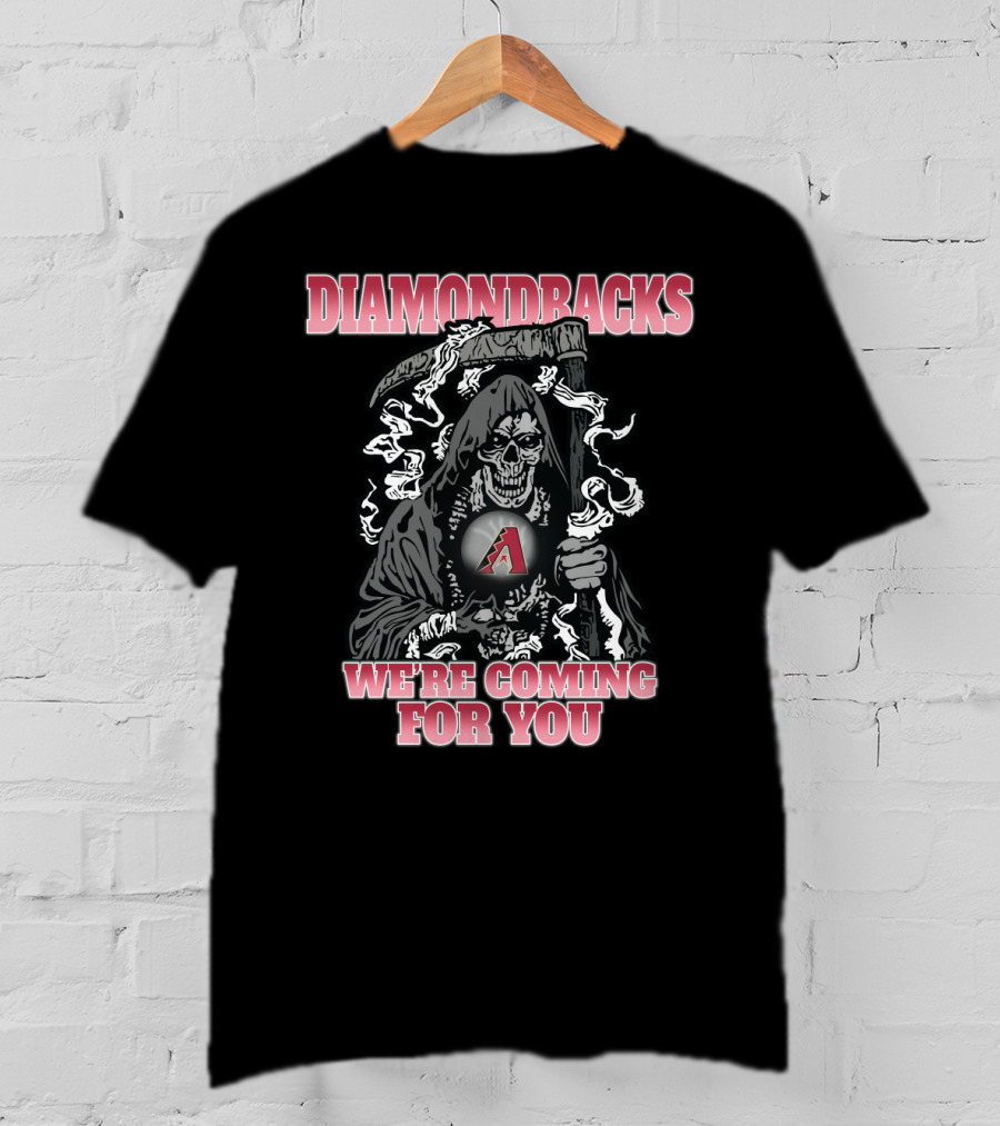 Diamondbacks Grim Reaper We're Coming For You Fan Gear T-Shirt