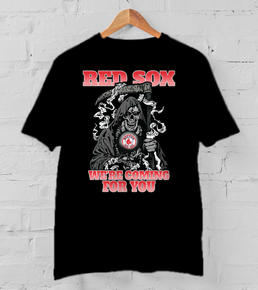 Red Sox We're Coming For You Grim Reaper Boston Red Sox Fans T-Shirt