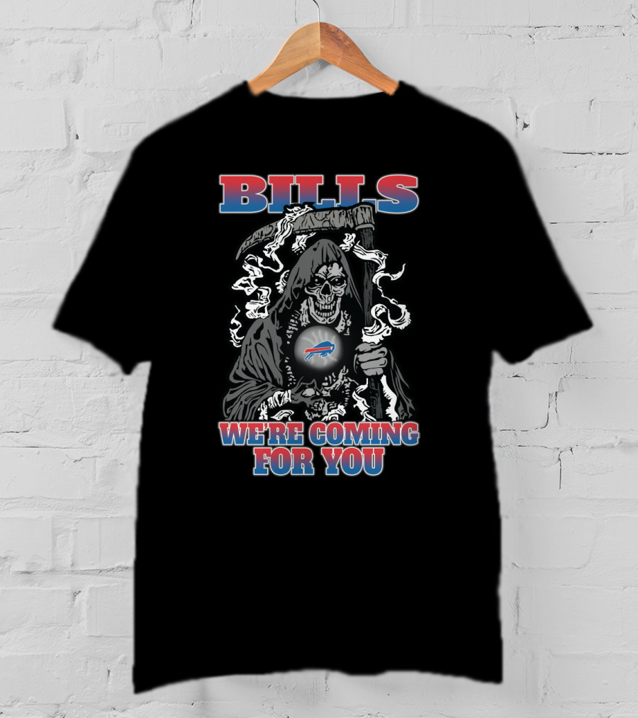 Bills We're Coming For You Buffalo Bills Grim Reaper T-Shirt