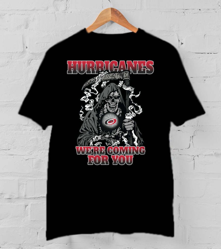 Hurricanes Grim Reaper We're Coming For You Carolina Fans T-Shirt