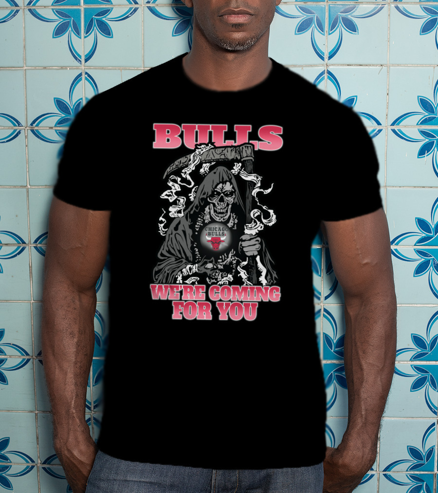 Bulls We're Coming For You Chicago Bulls Grim Reaper T-Shirt