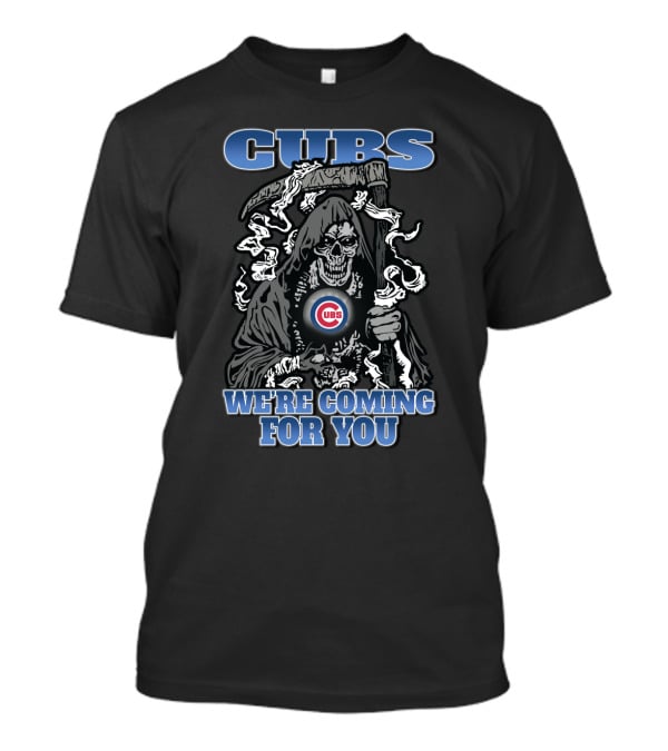Cubs We're Coming For You Grim Reaper Chicago Fans T-Shirt