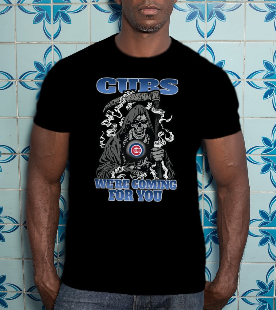 Cubs We're Coming For You Grim Reaper Chicago Fans T-Shirt