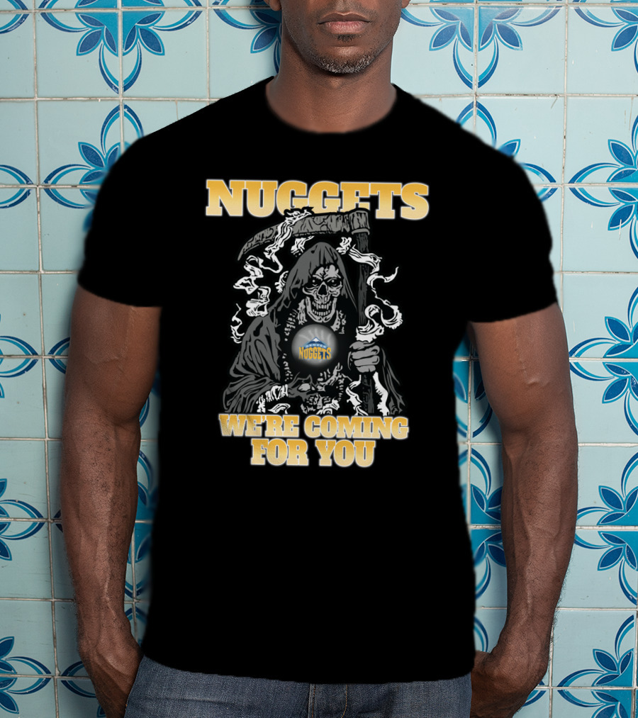 Nuggets Grim Reaper We're Coming For You T-Shirt