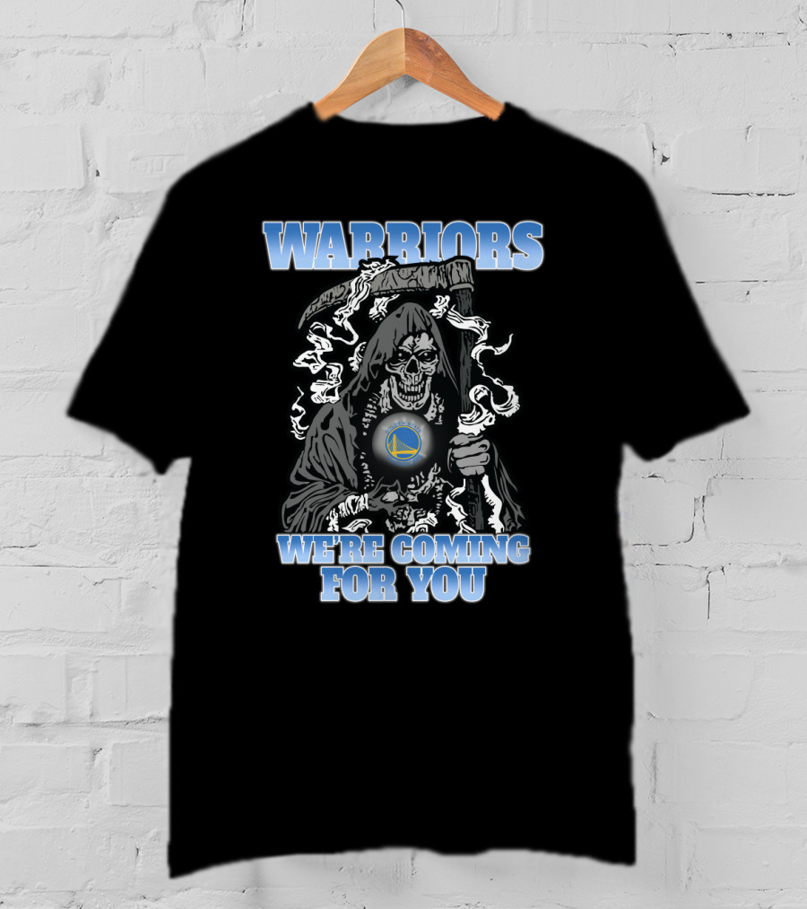 Warriors We're Coming For You Golden State Grim Reaper Fans T-Shirt