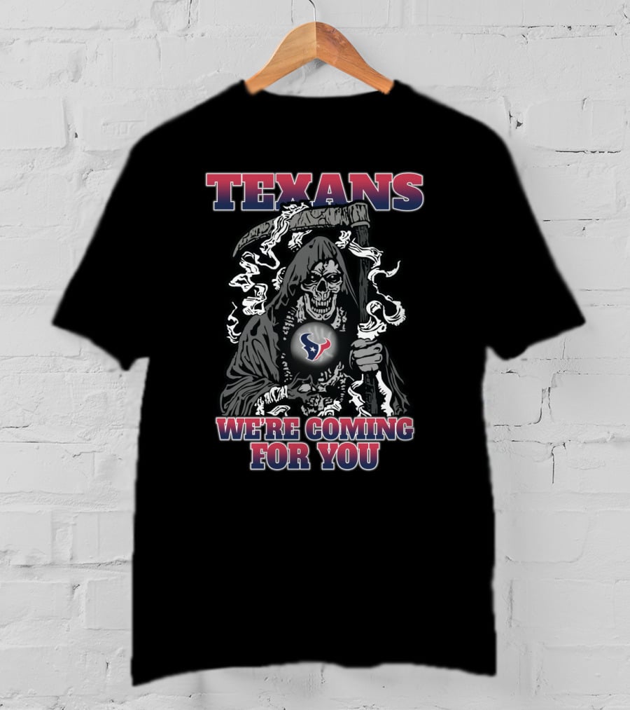 Texans Grim Reaper We're Coming For You T-Shirt