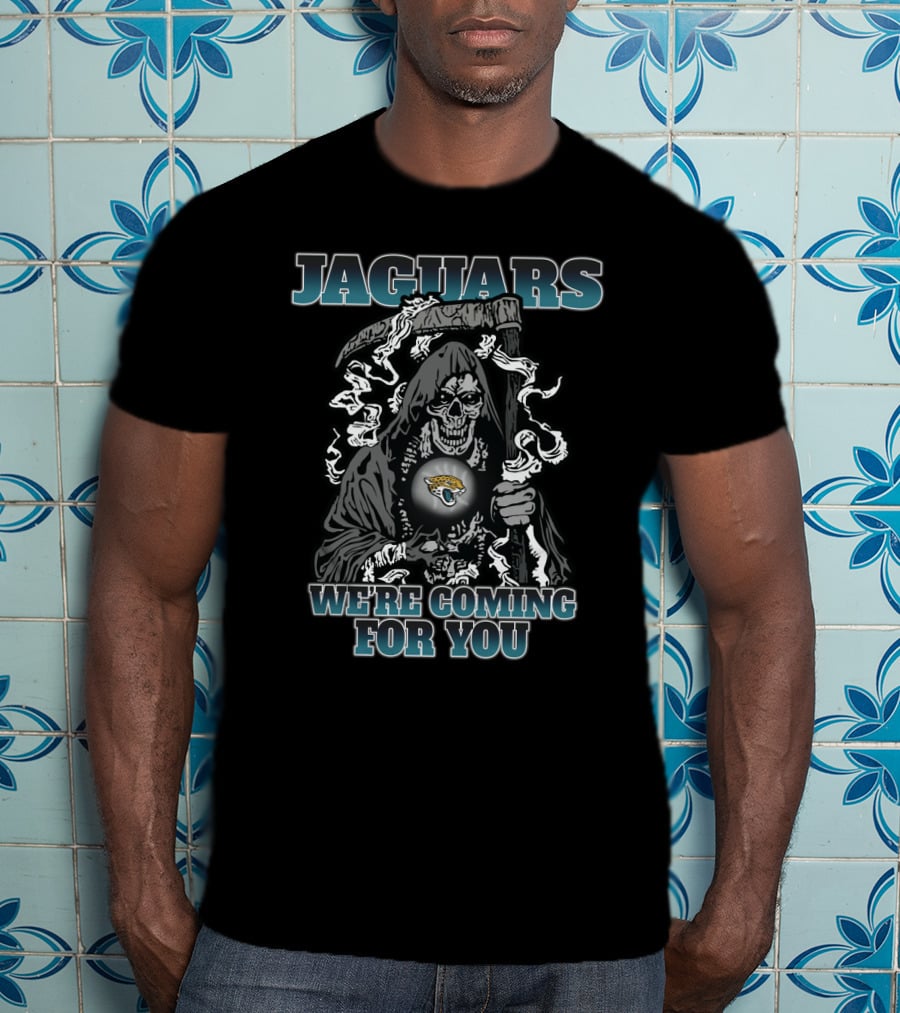 Jaguars We're Coming For You Grim Reaper Jacksonville Jaguars T-Shirt