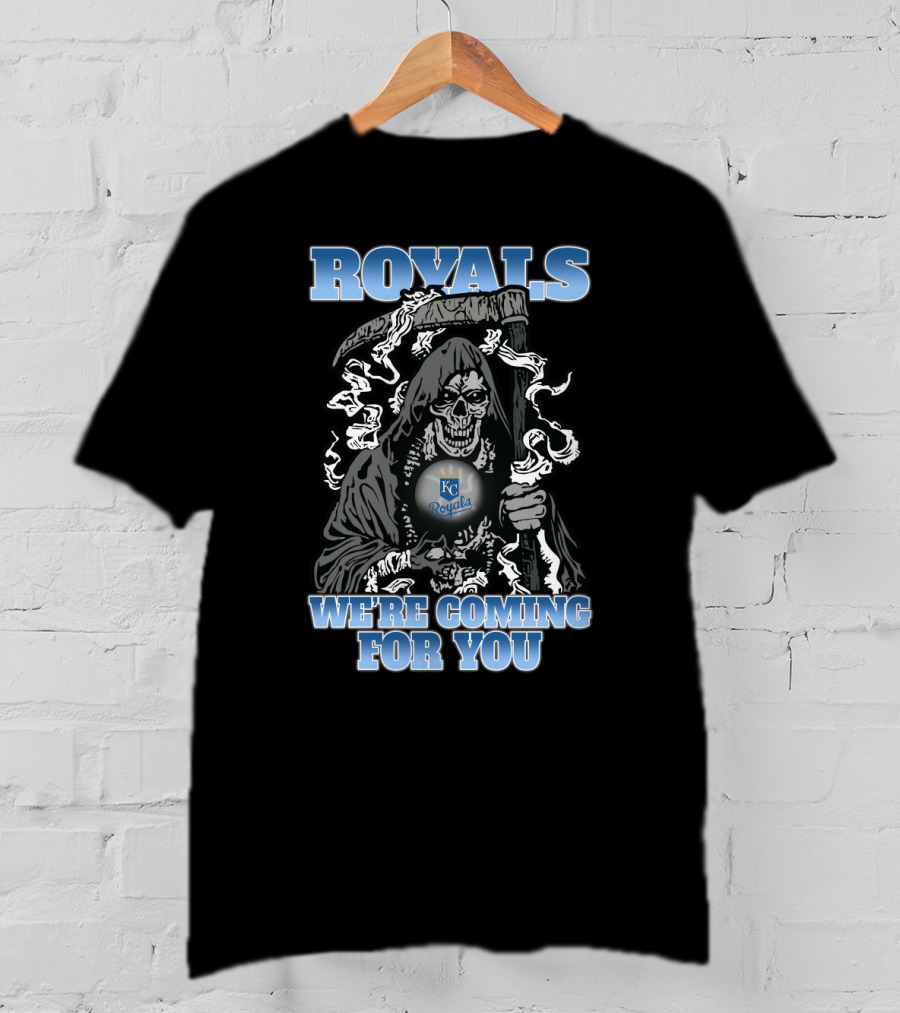 Royals Grim Reaper We're Coming For You Kansas City Fans T-Shirt