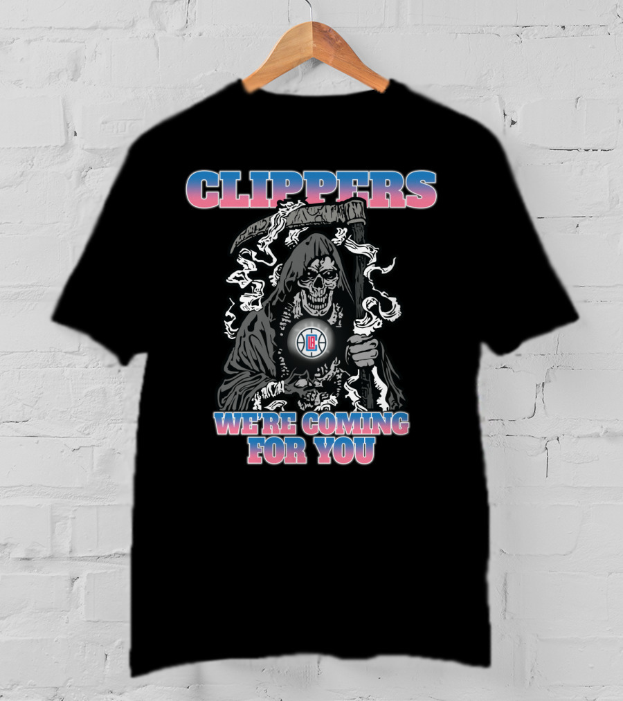 Clippers We're Coming For You Grim Reaper Nba Fandom T-Shirt