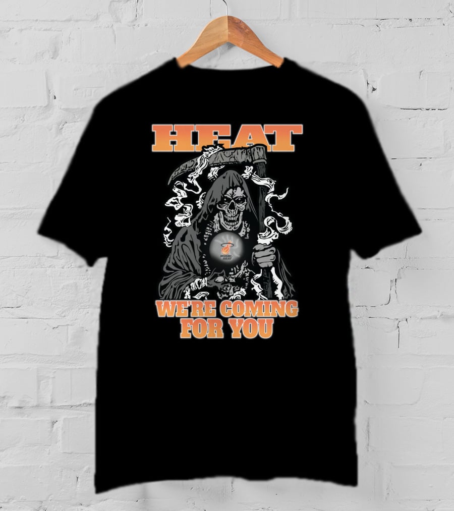Heat We're Coming For You Miami Grim Reaper Fans T-Shirt