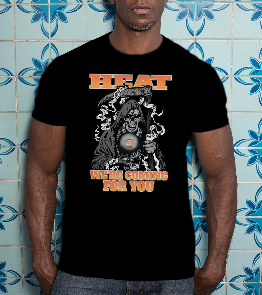 Heat We're Coming For You Miami Grim Reaper Fans T-Shirt